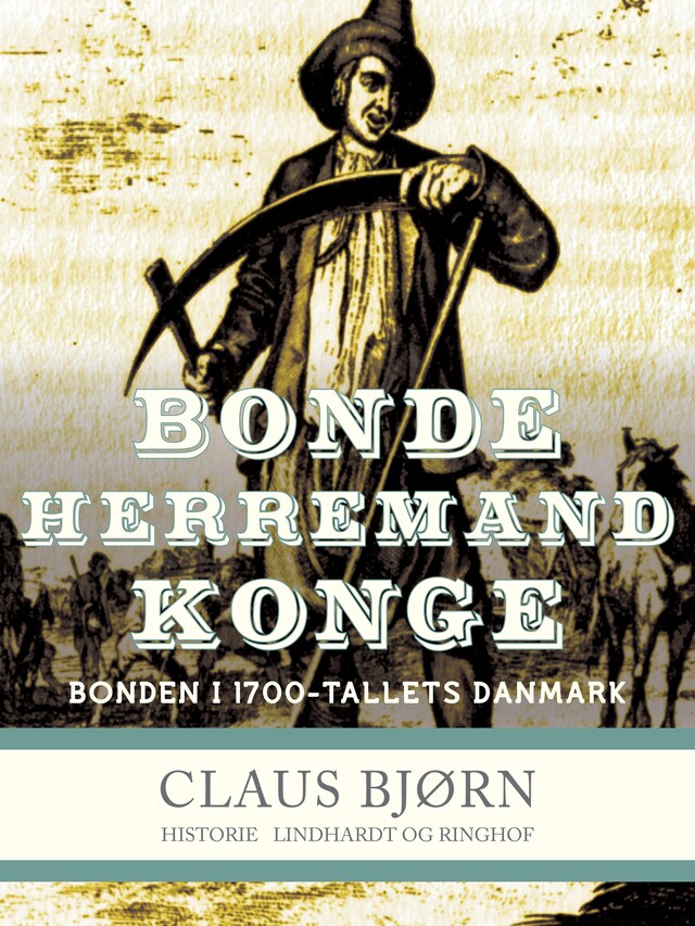 Bogomslag for Bonde, herremand, konge. Bonden i 1700-tallets Danmark