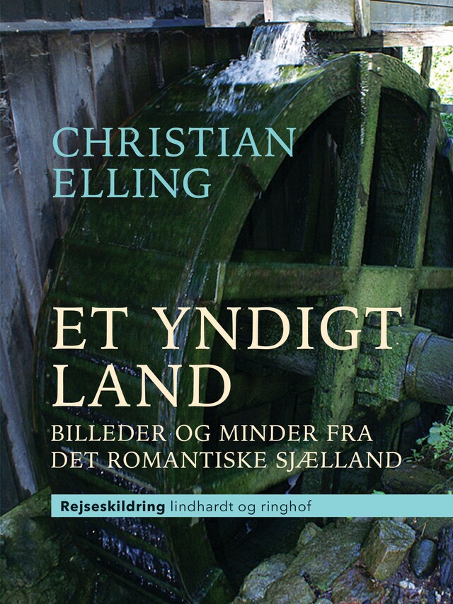 Bogomslag for Et yndigt land. Billeder og minder fra det romantiske Sjælland