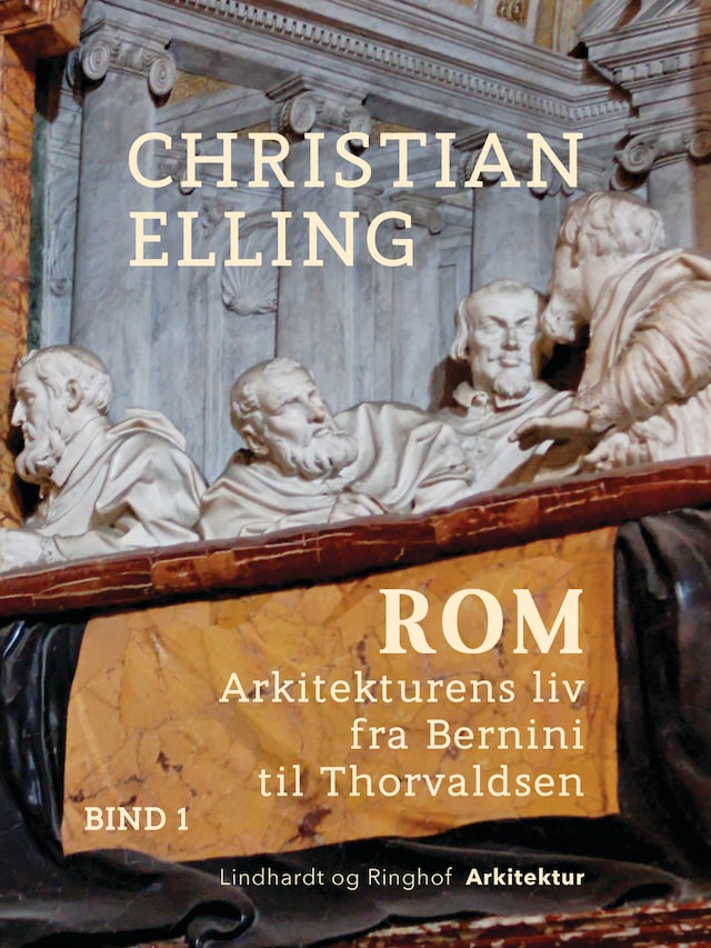 Book cover for Rom. Arkitekturens liv fra Bernini til Thorvaldsen. Bind 1