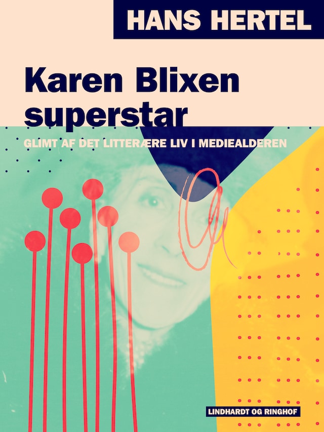 Bokomslag for Karen Blixen superstar. Glimt af det litterære liv i mediealderen
