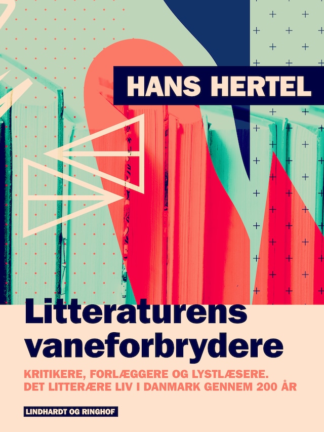 Bokomslag for Litteraturens vaneforbrydere. Kritikere, forlæggere og lystlæsere. Det litterære liv i Danmark gennem 200 år