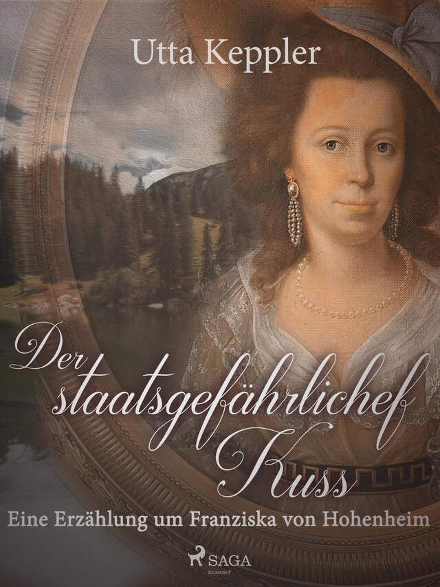 Bokomslag för Der staatsgefährliche Kuss. Eine Erzählung um Franziska von Hohenheim.