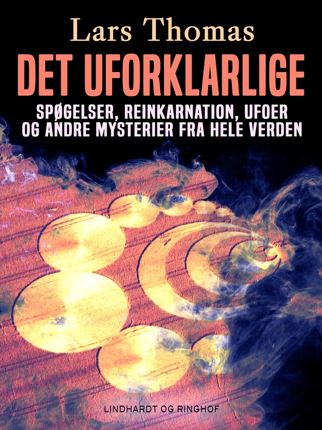 Bogomslag for Det uforklarlige. Spøgelser, reinkarnation, ufoer og andre mysterier fra hele verden