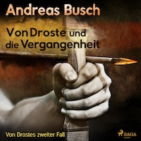 Von Droste und die Vergangenheit - Von Drostes zweiter Fall - Von Droste 2 (Ungekürzt)