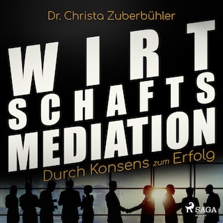 Wirtschaftsmediation - Durch Konsens zum Erfolg (Ungekürzt) als Hörbuch