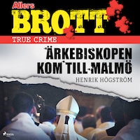 Ärkebiskopen kom till Malmö
