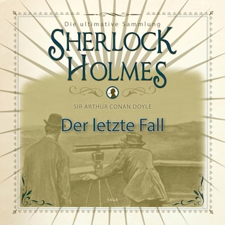 Sherlock Holmes: Der letzte Fall - Die ultimative Sammlung als Hörbuch