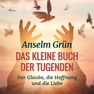 Das kleine Buch der Tugenden - Der Glaube, die Hoffnung und die Liebe (Ungekürzt) als Hörbuch