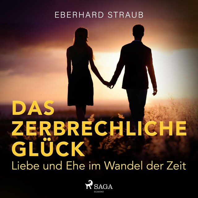 Book cover for Das zerbrechliche Glück - Liebe und Ehe im Wandel der Zeit (Ungekürzt)