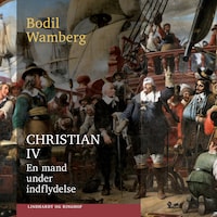 Christian IV: En mand under indflydelse