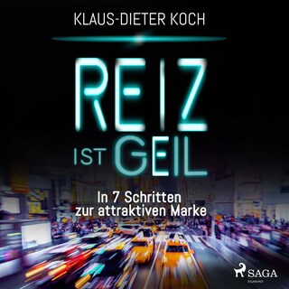 Reiz ist geil - In 7 Schritten zur attraktiven Marke (Ungekürzt) als Hörbuch