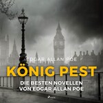 König Pest - Die besten Novellen von Edgar Allan Poe (Ungekürzt)