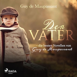 Der Vater - die besten Novellen von Guy de Maupassant (Ungekürzt) als Hörbuch