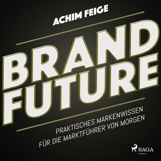 BrandFuture - Praktisches Markenwissen für die Marktführer von morgen (Ungekürzt) als Hörbuch