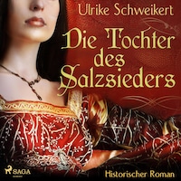 Die Tochter des Salzsieders (Ungekürzt)