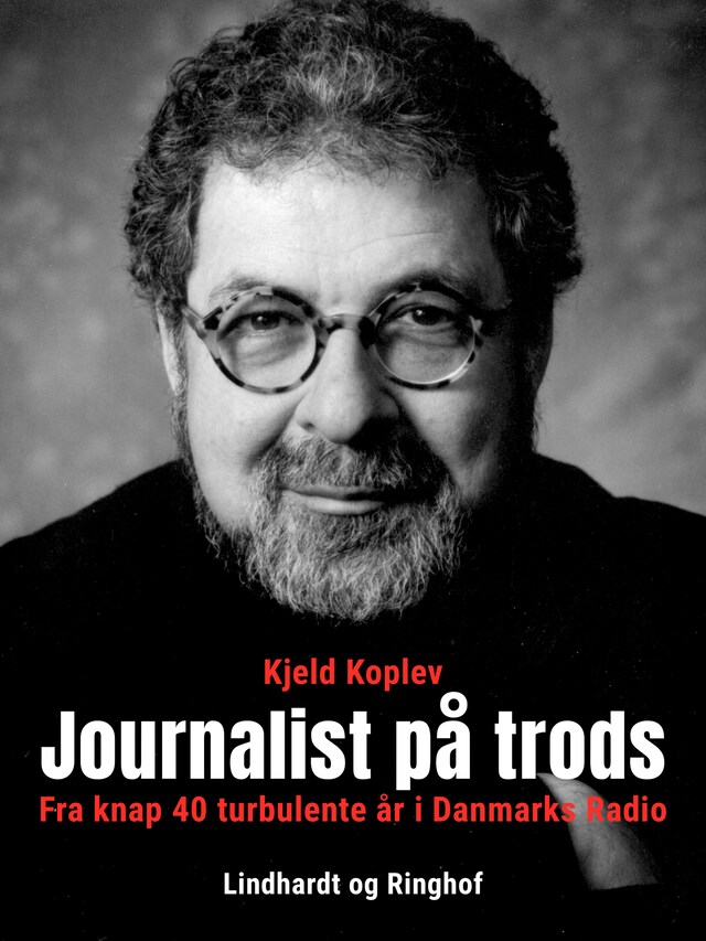 Bogomslag for Journalist på trods. Fra knap 40 turbulente år i Danmarks Radio