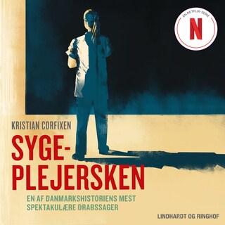 Sygeplejersken - En af Danmarkshistoriens mest spektakulære drabssager lydbog