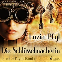 Die Schlüsselmacherin - Frost & Payne, Band 1 (Ungekürzt)