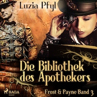 Frost & Payne - Band 3: Die Bibliothek des Apothekers (Steampunk)