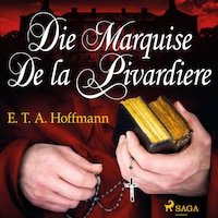 Die Marquise de la Pivardiere (Ungekürzt)