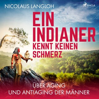 Ein Indianer kennt keinen Schmerz - Über Aging und Antiaging der Männer (Ungekürzt) bookCoverFor