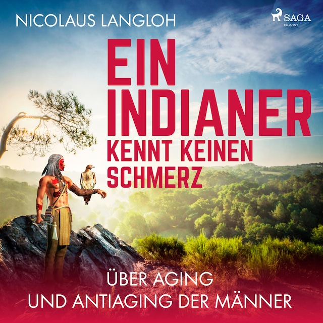 Couverture de livre pour Ein Indianer kennt keinen Schmerz - Über Aging und Antiaging der Männer (Ungekürzt)