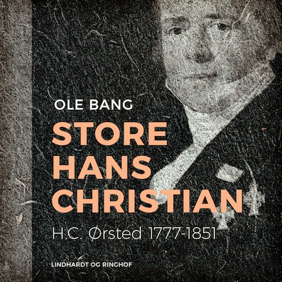 Store Hans Christian. H.C. Ørsted 1777–1851