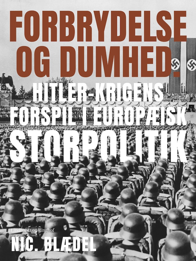 Forbrydelse og dumhed. Hitler-krigens forspil i europæisk storpolitik
