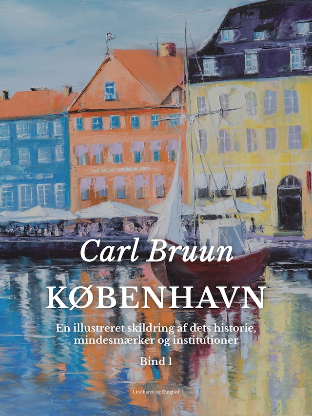 København. En illustreret skildring af dets historie, mindesmærker og institutioner. Bind 1