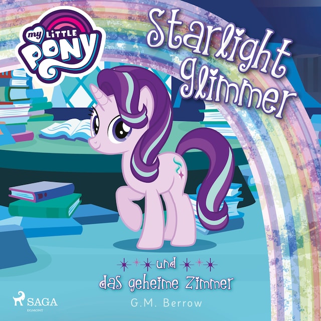 Couverture de livre pour My Little Pony, Starlight Glimmer und das geheime Zimmer (Ungekürzt)