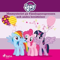 Mmmysteriet på Vänskapsexpressen och andra berättelser