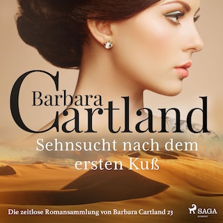 Sehnsucht nach dem ersten Kuß - Die zeitlose Romansammlung von Barbara Cartland 23 (Ungekürzt) als Hörbuch