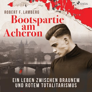 Bootspartie am Acheron - Ein Leben zwischen braunem und rotem Totalitarismus (Ungekürzt) als Hörbuch
