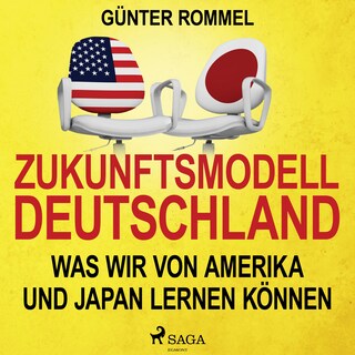 Zukunftsmodell Deutschland - Was wir von Amerika und Japan lernen können als Hörbuch
