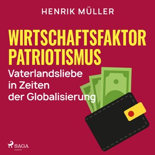 Wirtschaftsfaktor Patriotismus - Vaterlandsliebe in Zeiten der Globalisierung als Hörbuch