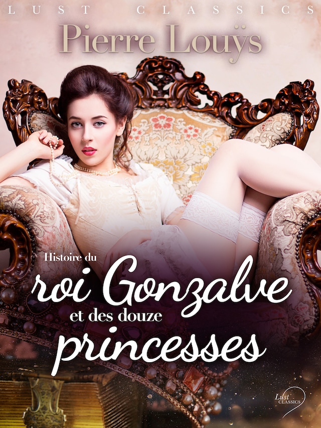 Portada de libro para LUST Classics : Histoire du roi Gonzalve et des douze princesses
