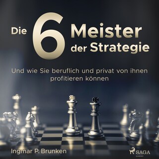 Die 6 Meister der Strategie - Und wie Sie beruflich und privat von ihnen profitieren können als Hörbuch