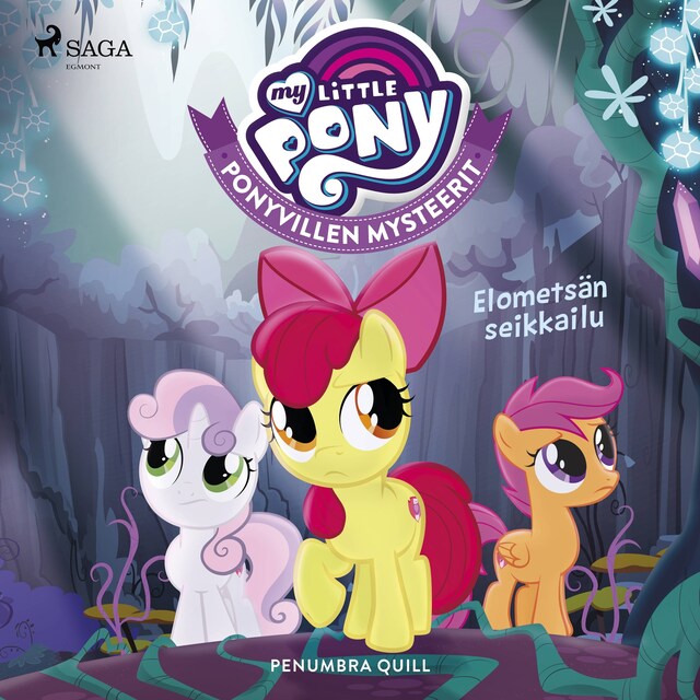 Book cover for My Little Pony - Ponyvillen Mysteerit - Elometsän seikkailu