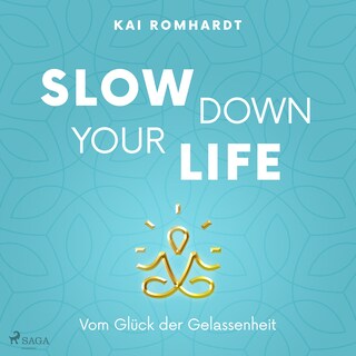 Slow down your life - Vom Glück der Gelassenheit als Hörbuch