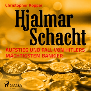 Hjalmar Schacht - Aufstieg und Fall von Hitlers mächtigstem Bankier als Hörbuch