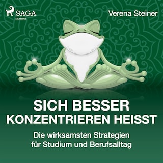 Sich besser konzentrieren heißt - Die wirksamsten Strategien für Studium und Berufsalltag als Hörbuch