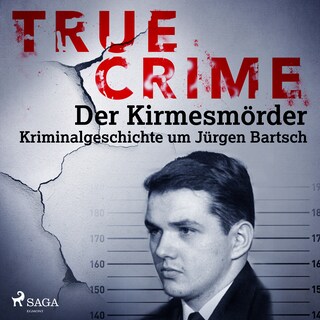 True Crime: Der Kirmesmörder - Kriminalgeschichte um Jürgen Bartsch als Hörbuch