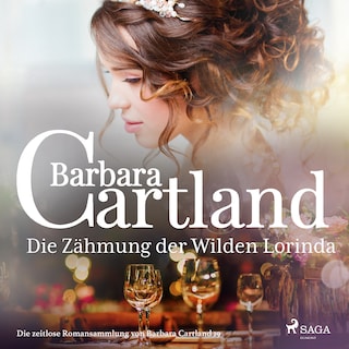 Die Zähmung der Wilden Lorinda (Die zeitlose Romansammlung von Barbara Cartland 19) als Hörbuch