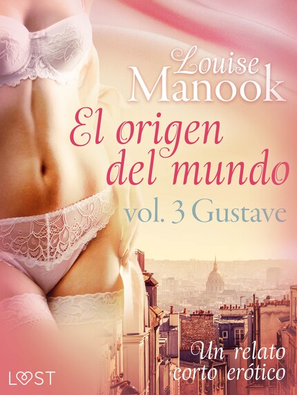 El Origen Del Mundo Vol 3 Gustave Un Relato Corto Erótico Louise Manook E Book Bookbeat 2036