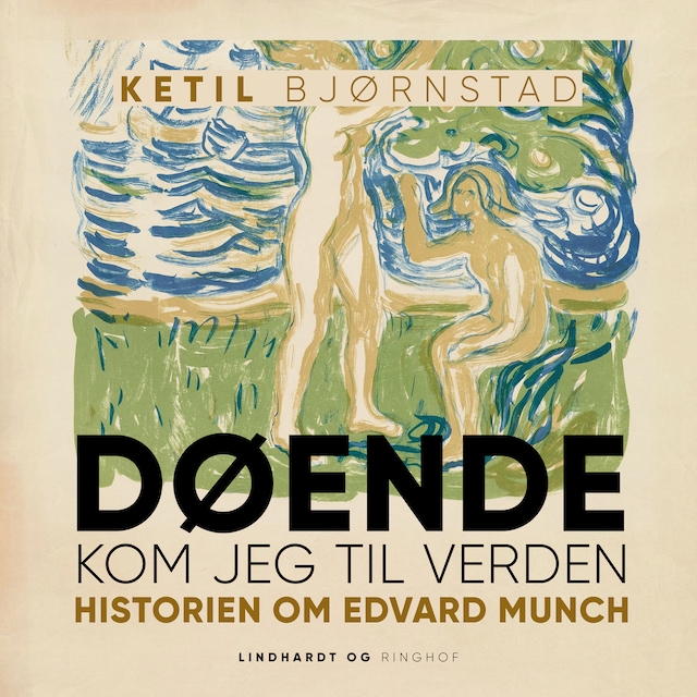 Book cover for Døende kom jeg til verden. Historien om Edvard Munch