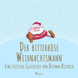 Der bitterböse Weihnachtsmann. Eine festliche Geschichte als Hörbuch