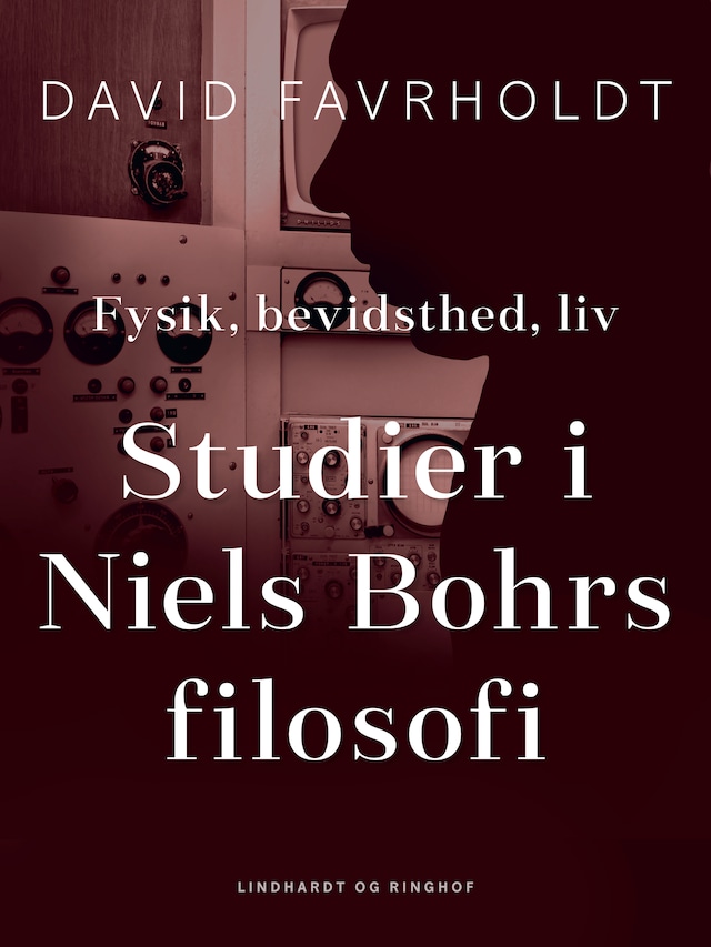 Fysik, bevidsthed, liv. Studier i Niels Bohrs filosofi