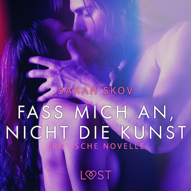Book cover for Fass mich an, nicht die Kunst: Erotische Novelle