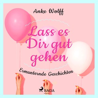 Lass es Dir gut gehen - Ermunternde Geschichten als Hörbuch