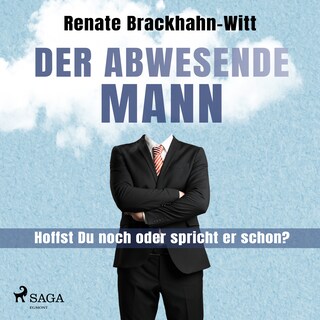 Der abwesende Mann - Hoffst Du noch oder spricht er schon? als Hörbuch
